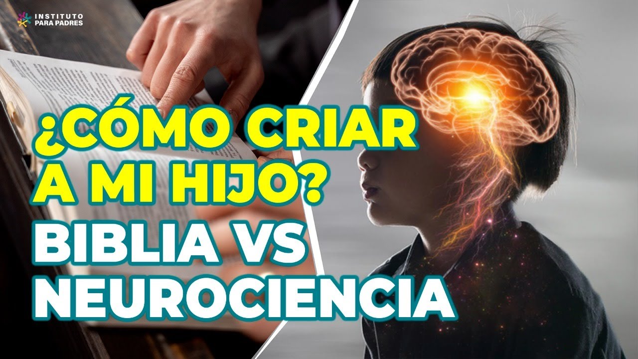 ¿EN QUÉ DEBO BASAR LA CRIANZA DE MI HIJO? - BIBLIA vs NEUROCIENCIA