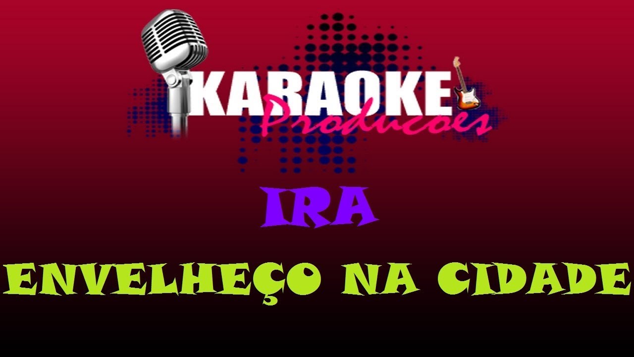 IRA - ENVELHEÇO NA CIDADE ( KARAOKE )