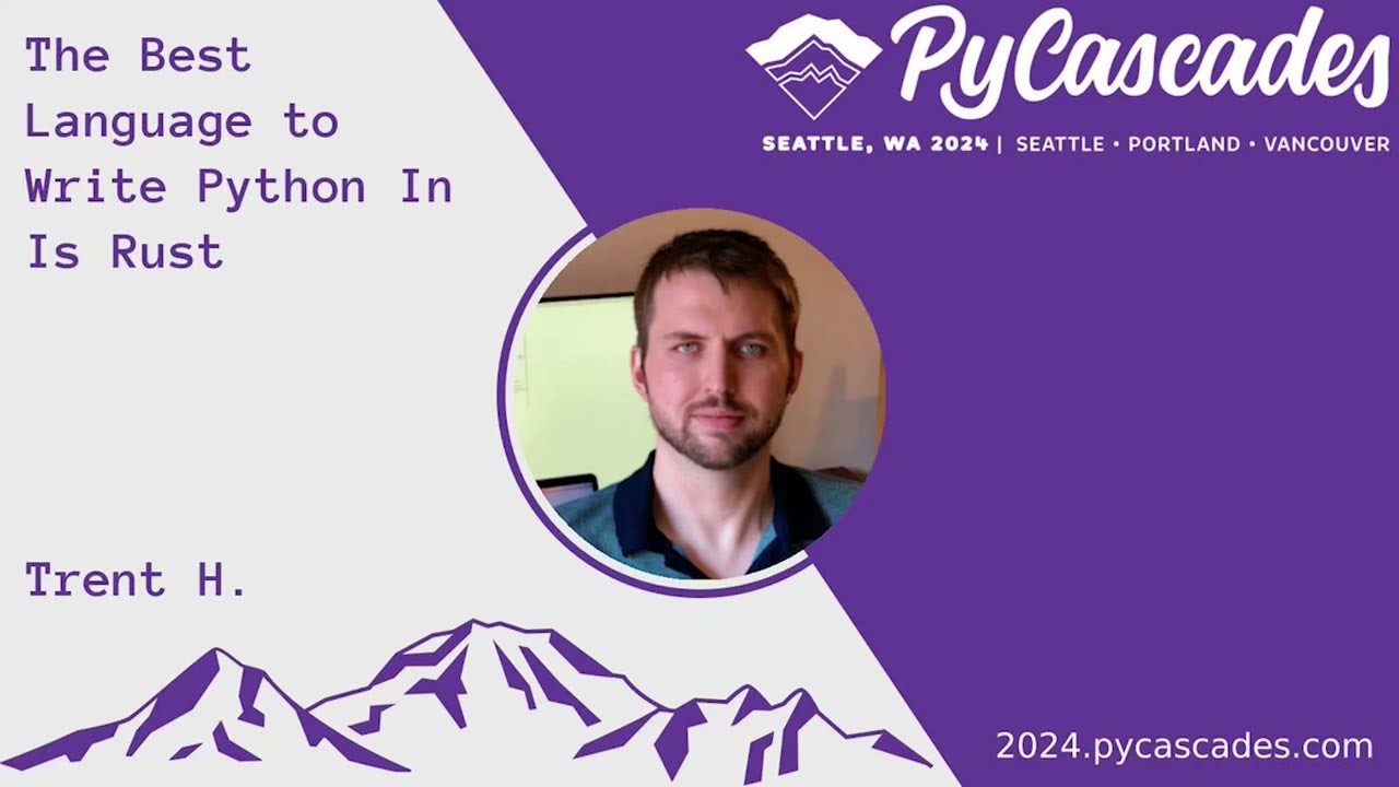 The Best Language to Write Python In Is Rust - Trent H. (PyCascades 2024)