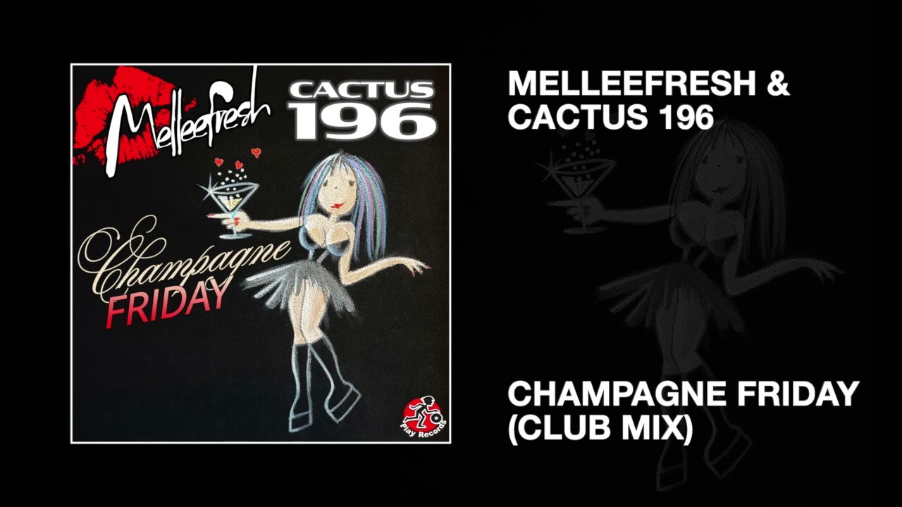 Melleefresh & Cactus 196 / Champagne Friday (Club Mix)