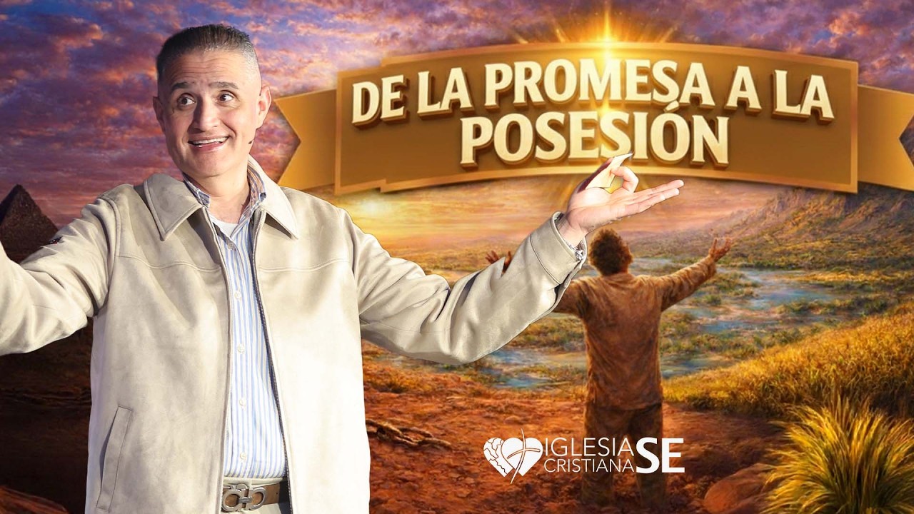 De la Promesa a la Posesión | Pastor Edwin Guzmán | Iglesia Cristiana SE