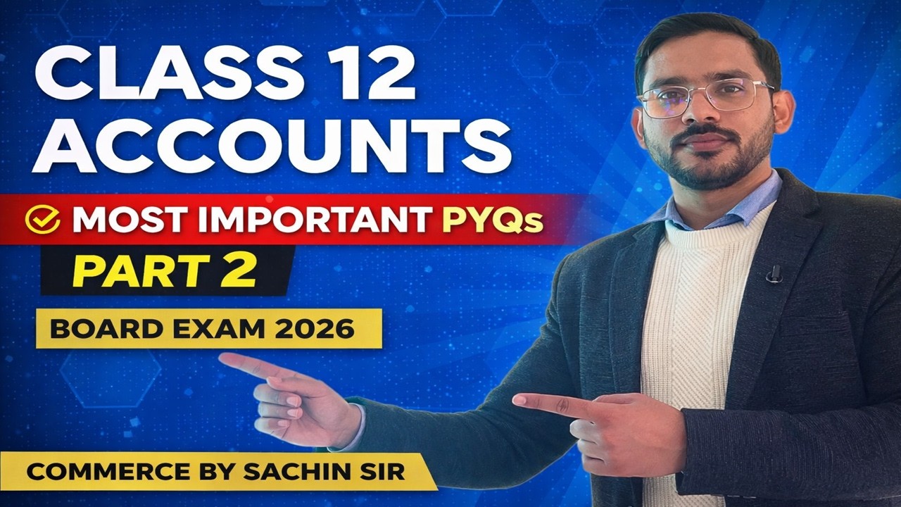 Class 12 Accounts PYQs Part 2 | Most Important Questions for Board 2026 | Commerce by Sachin Sir