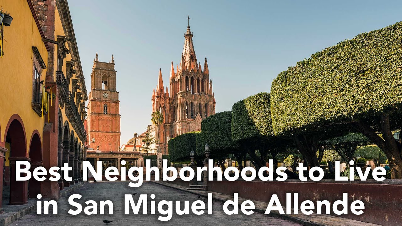 What Are The Best Neighborhoods in San Miguel de Allende Mexico?