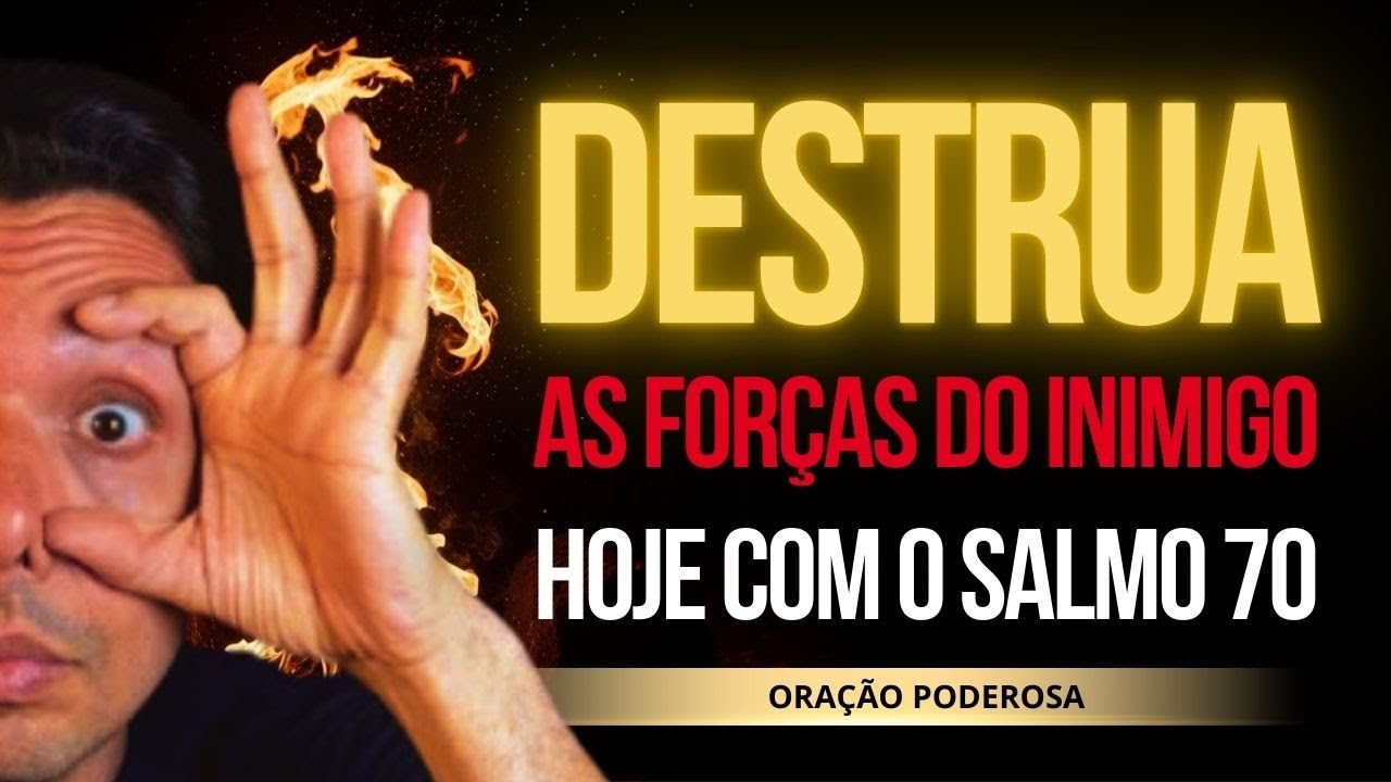 DESTRUA HOJE AS FORÇAS DO INIMIGO COM ORAÇÃO FORTE DO SALMO 70 E VENÇA TODAS AS BATALHAS ESPIRITUAIS