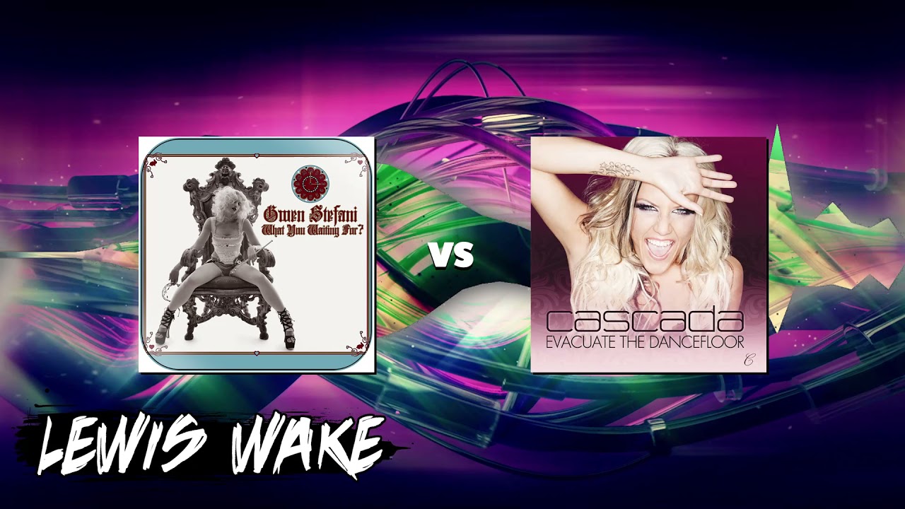 Gwen Stefani x Cascada - What You Waiting For x Evacuate The Dancefloor (Mashup)