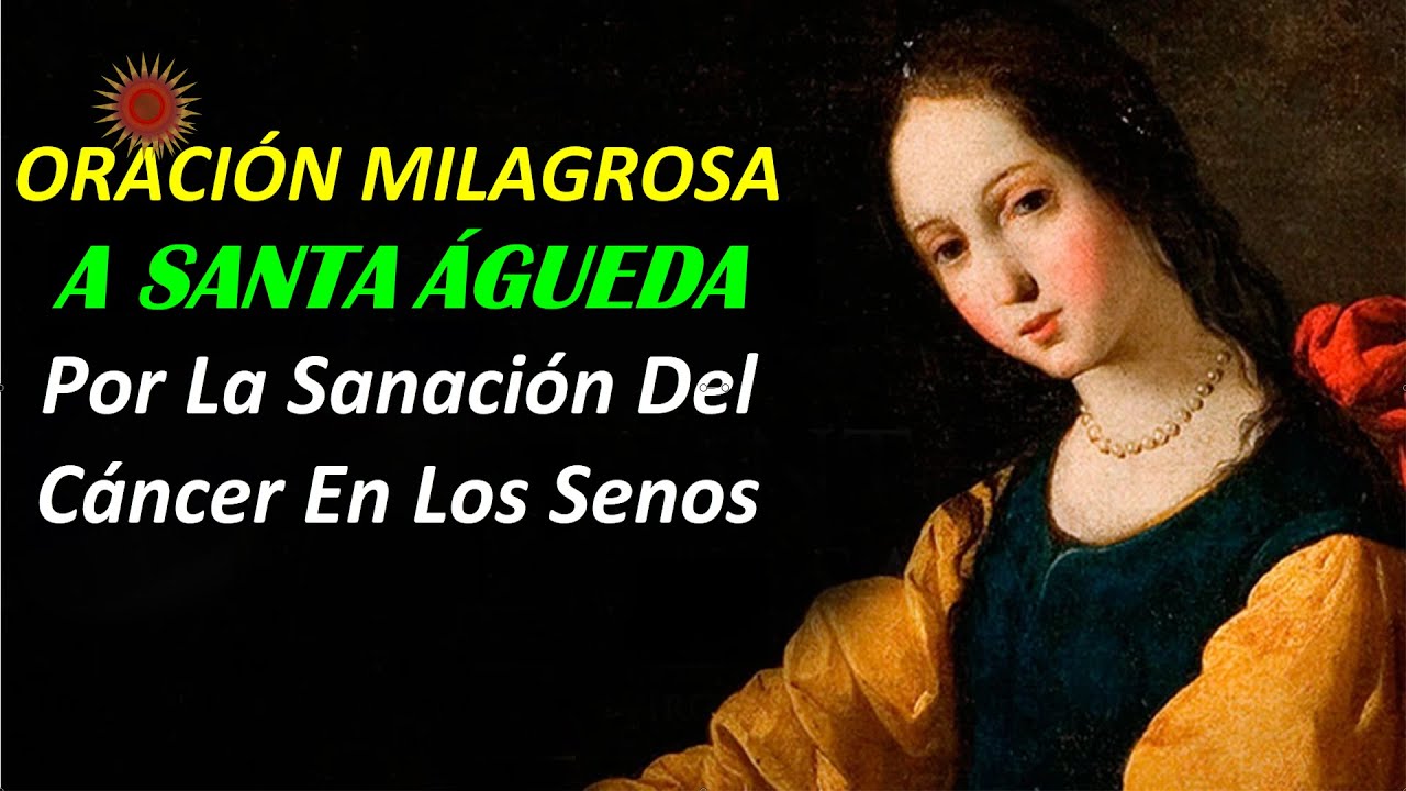 ORACIÓN MILAGROSA A SANTA ÁGUEDA POR LA SANACIÓN DEL CÁNCER EN LOS SENOS