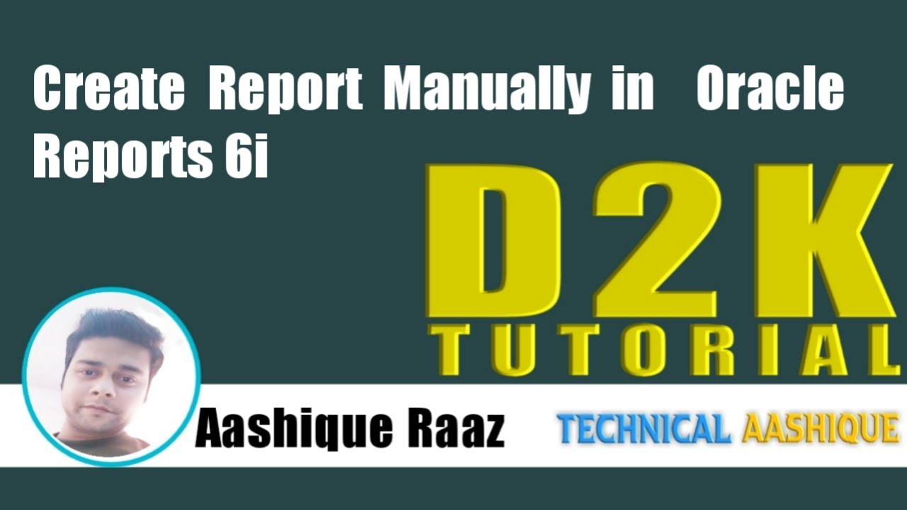 Create Report Manually in Oracle Reports 6i  |D2K Tutorial|Technical Aashique