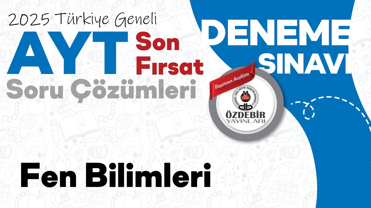 Haziran 2025 - YKS Son Fırsat Deneme Sınavı AYT FEN BİLİMLERİ Çözüm Videoları
