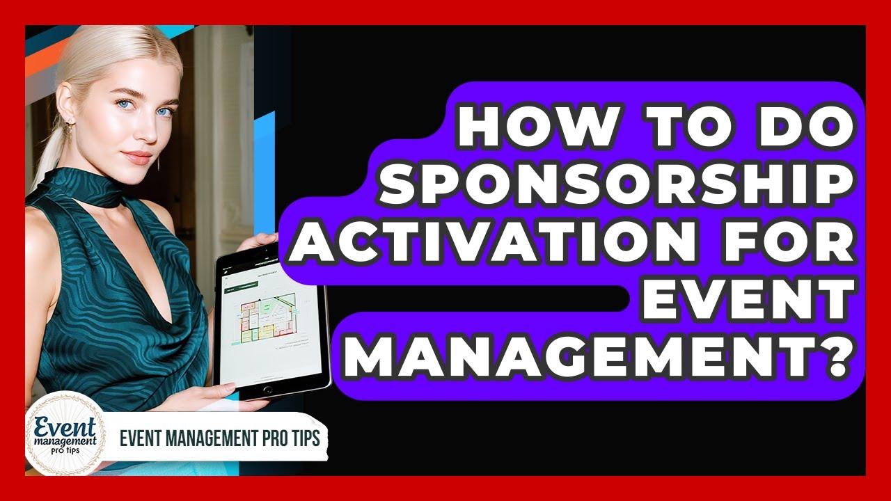 How To Do Sponsorship Activation For Event Management? - Event Management Pro Tips