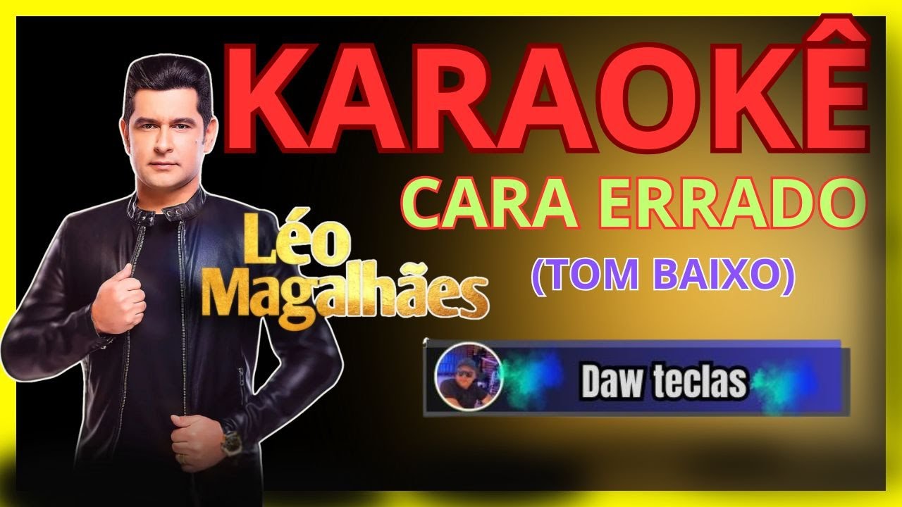 karaokê - CARA ERRADO ( Léo Magalhães)