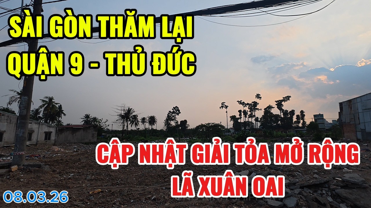 SÀI GÒN THĂM LẠI QUẬN 9 - THỦ ĐỨC | CẬP NHẬT GIẢI TỎA MỞ RỘNG LÃ XUÂN OAI | LÊ VĂN VIỆT | BÌNH THỌ