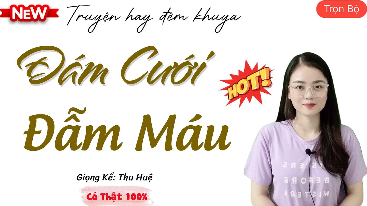 TRUYỆN HAY ĐÊM KHUYA: ĐÁM CƯỚI ĐẪM MÁU  | TỔNG HỢP TRUYỆN NGÔN TÌNH THU HUỆ HAY NHẤT.