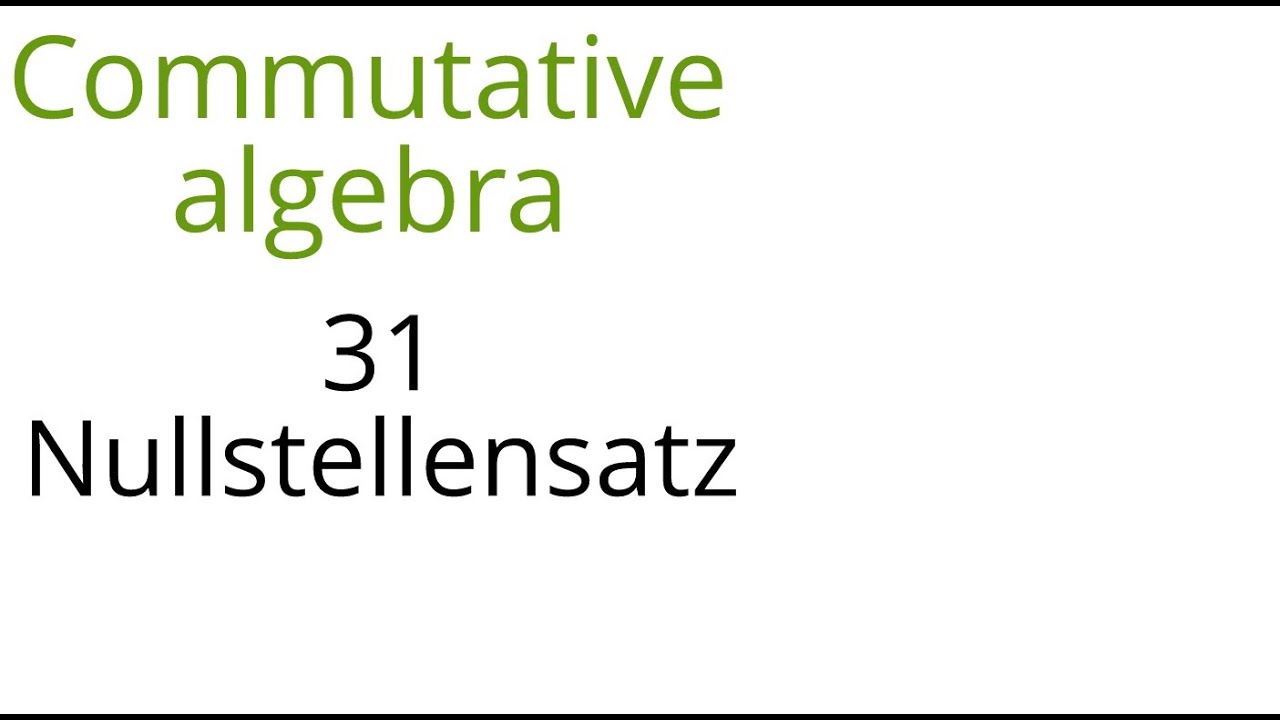 Commutative algebra 31 (Nullstellensatz)