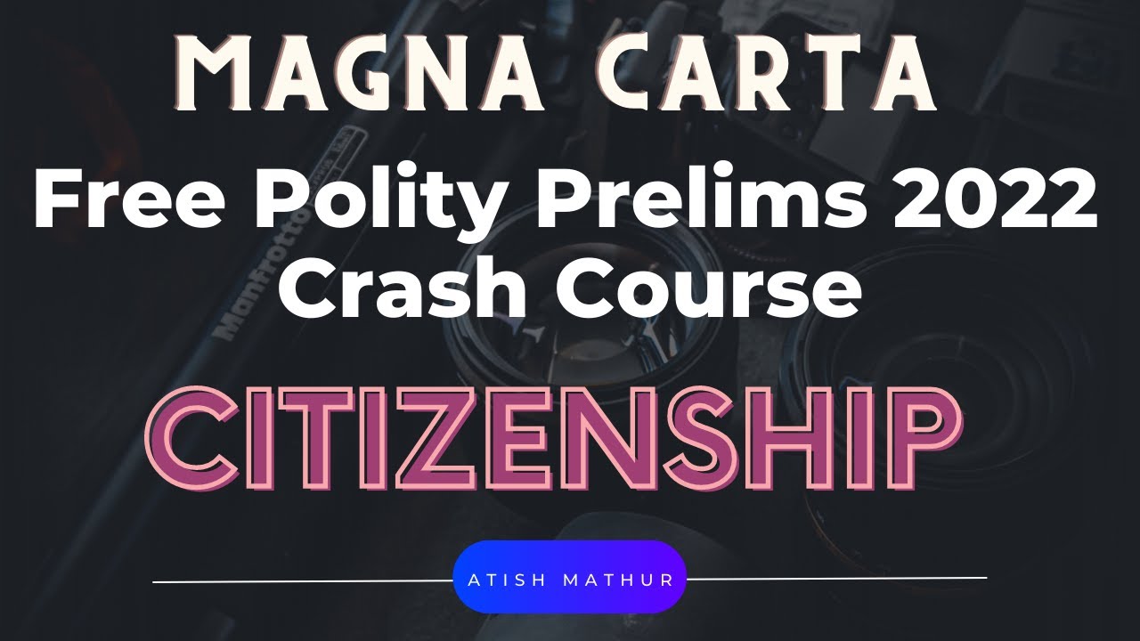 Free Prelims 2022 Polity Crash Course :Magna Carta 2022 : Lecture 4 : Citizenship
