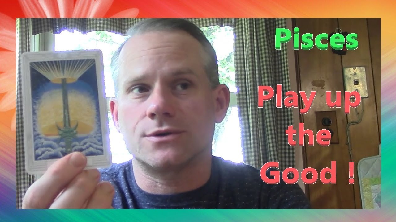 Pisces - Play up the good !