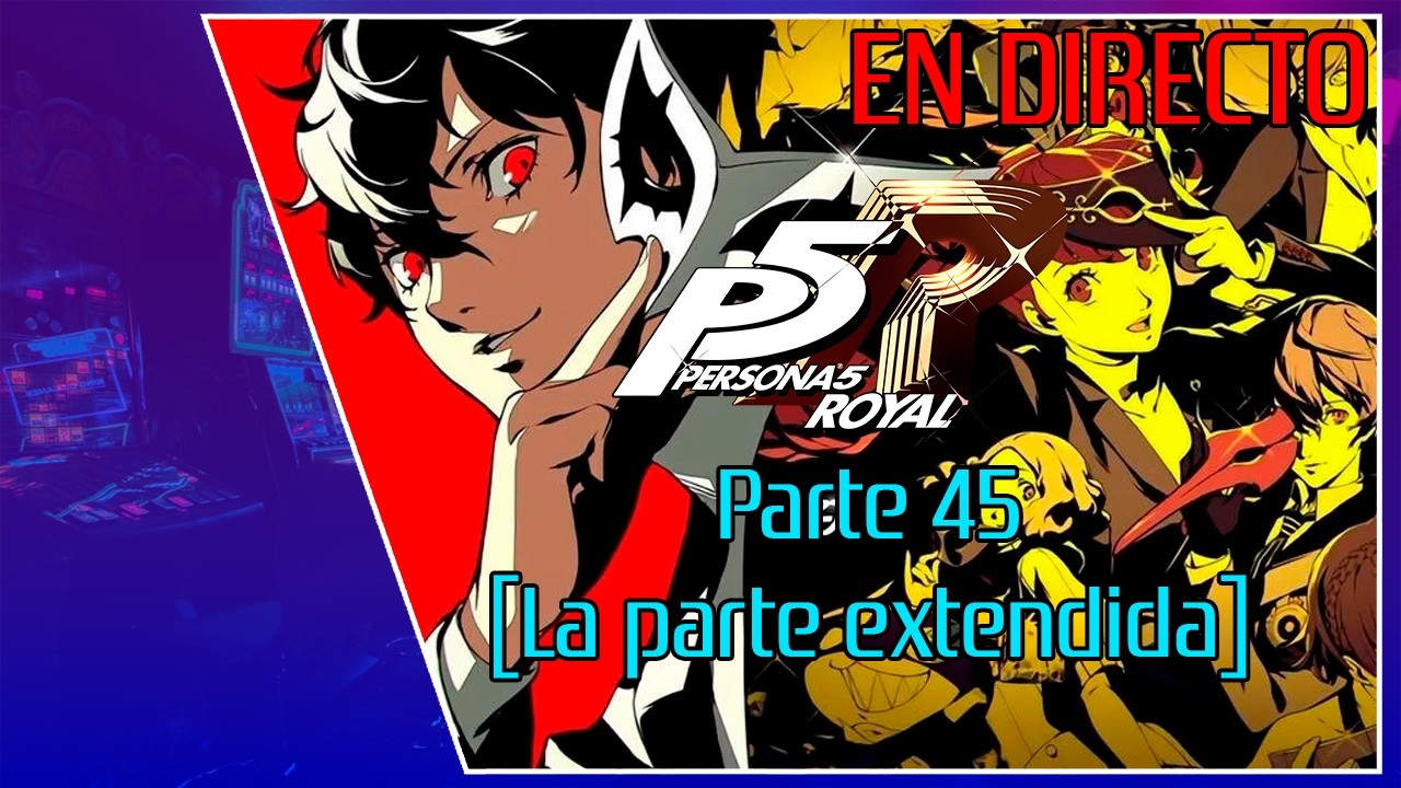 [Directo de Twitch] Persona 5 Royal #45 [La parte extendida]
