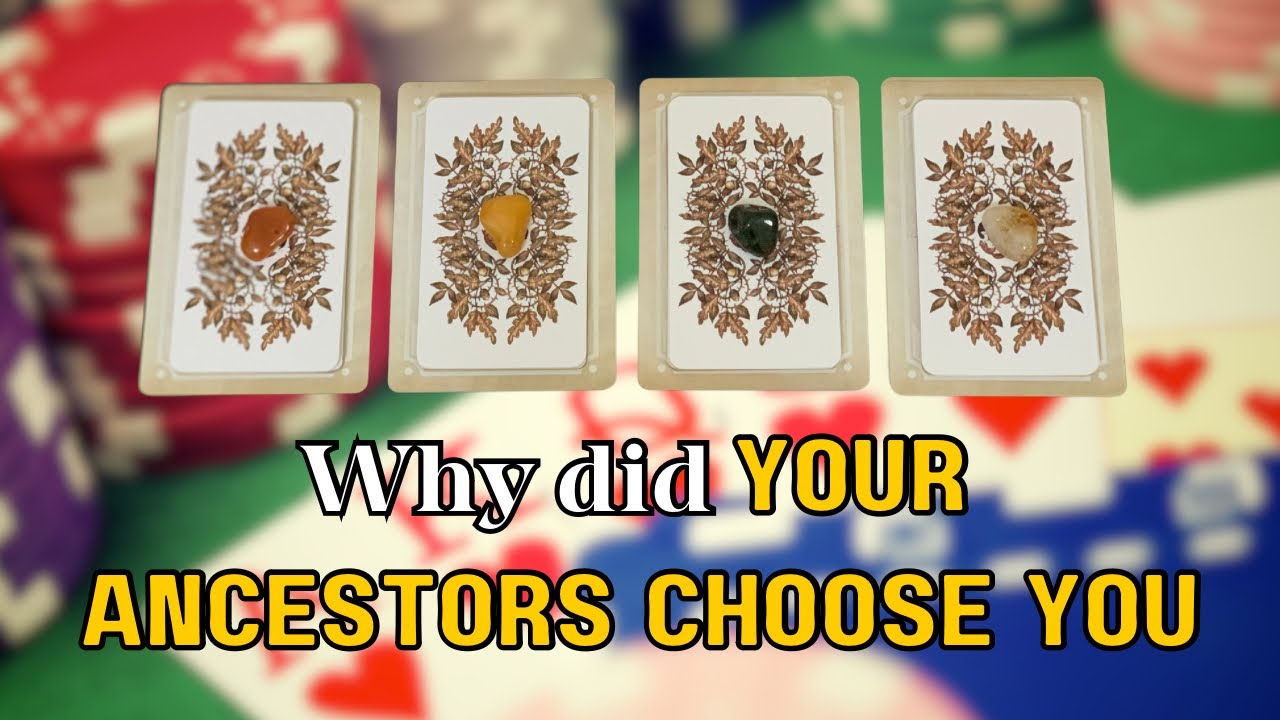 Why did Your Ancestors Choose You — Pick a Card