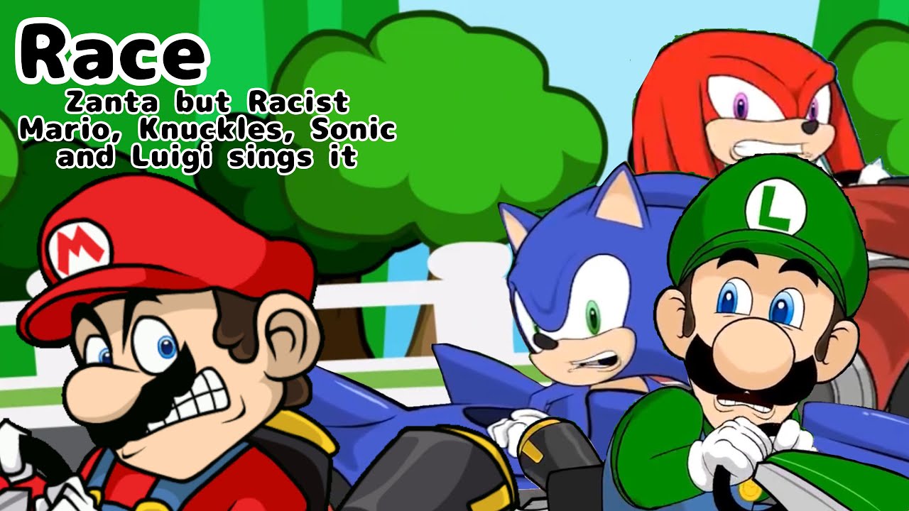 Race (Zanta but Racist Mario, Knuckles, Sonic and Luigi sings it)