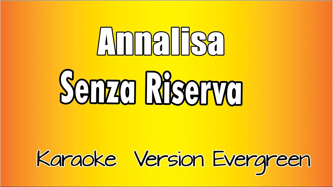 Annalisa - Senza Riserva (versione Karaoke Academy Italia)