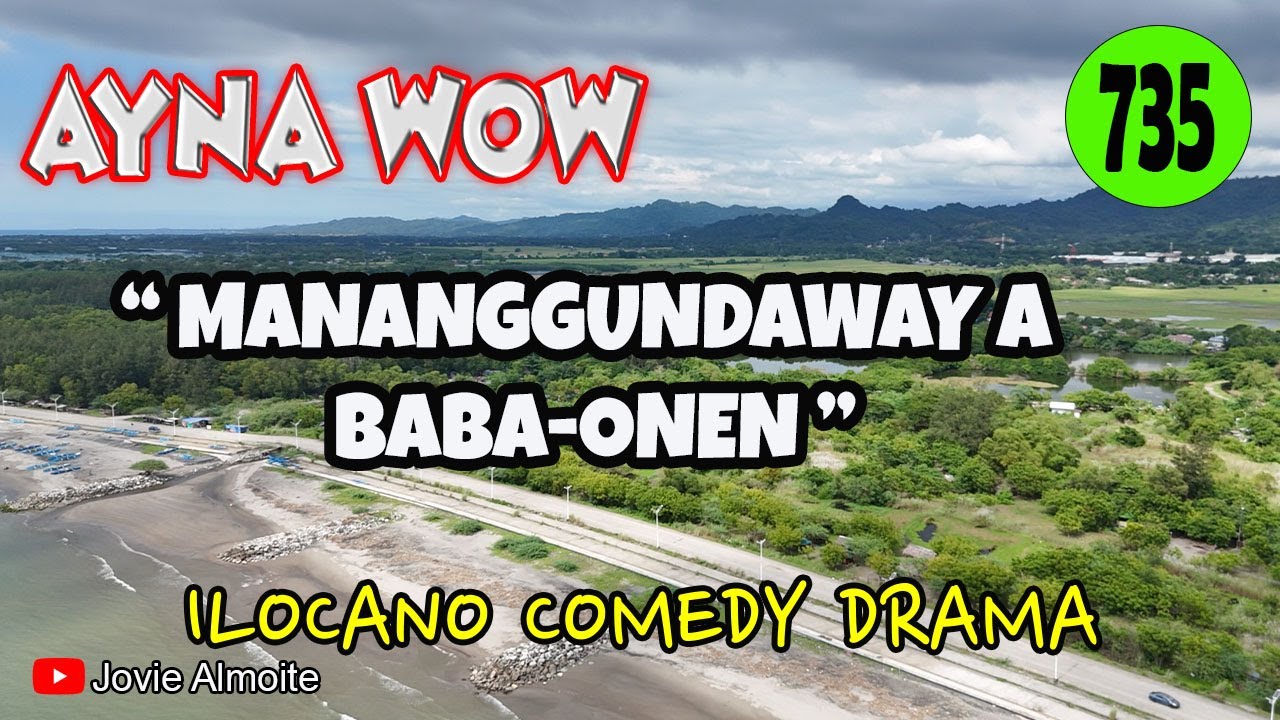 MANANGGUNDAWAY A BABA-ONEN | AYNA WOW 735 | ILOCANO COMEDY DRAMA | Jovie Almoite