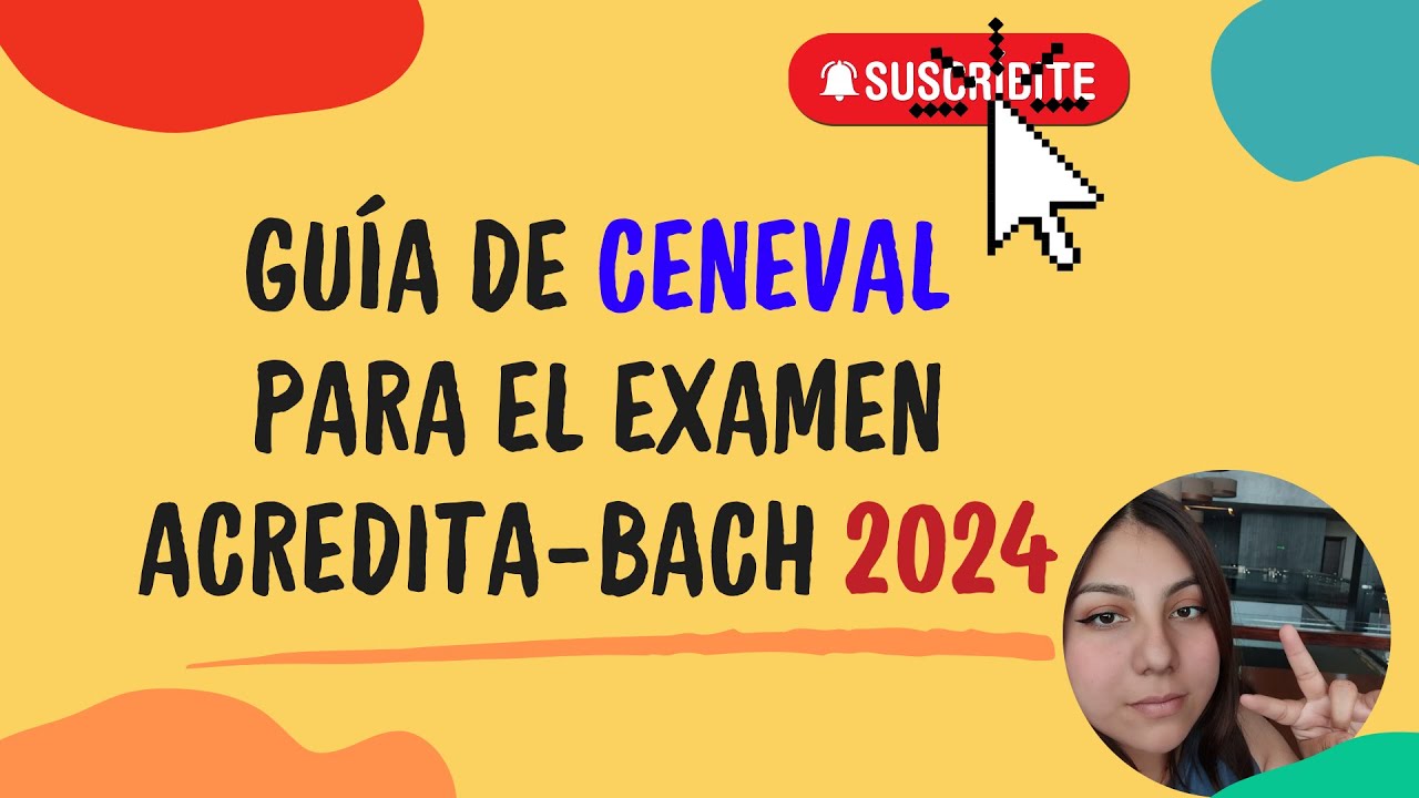 ¿CUÁL ES LA GUÍA DE CENEVAL ACREDITA-BACH 2024?