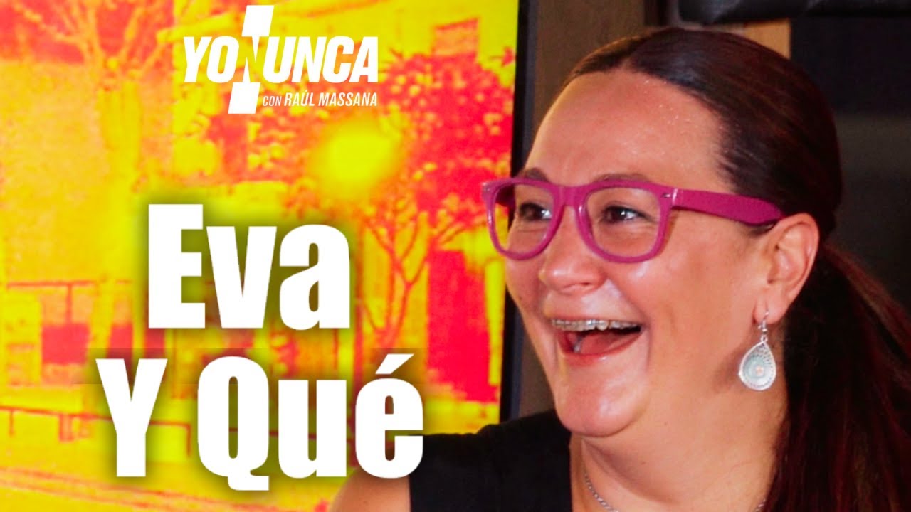 YO NUNCA con EVA Y QU&Eacute;