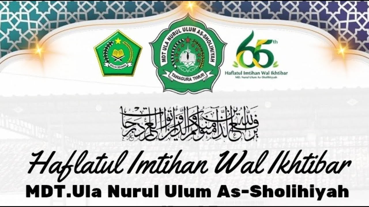 HAFLATUL IMTIHAN WAL IKHTIBAR KE-65 MDTU. NURUL ULUM AS-SHOLIHIYAH