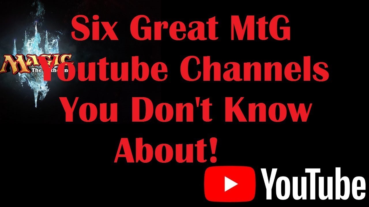 Six Great MtG Youtube Channels You Don't Know About!