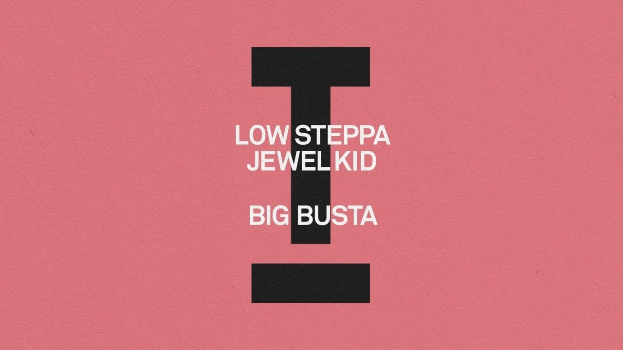 Low Steppa, Jewel Kid - Big Busta [House/Tech House]