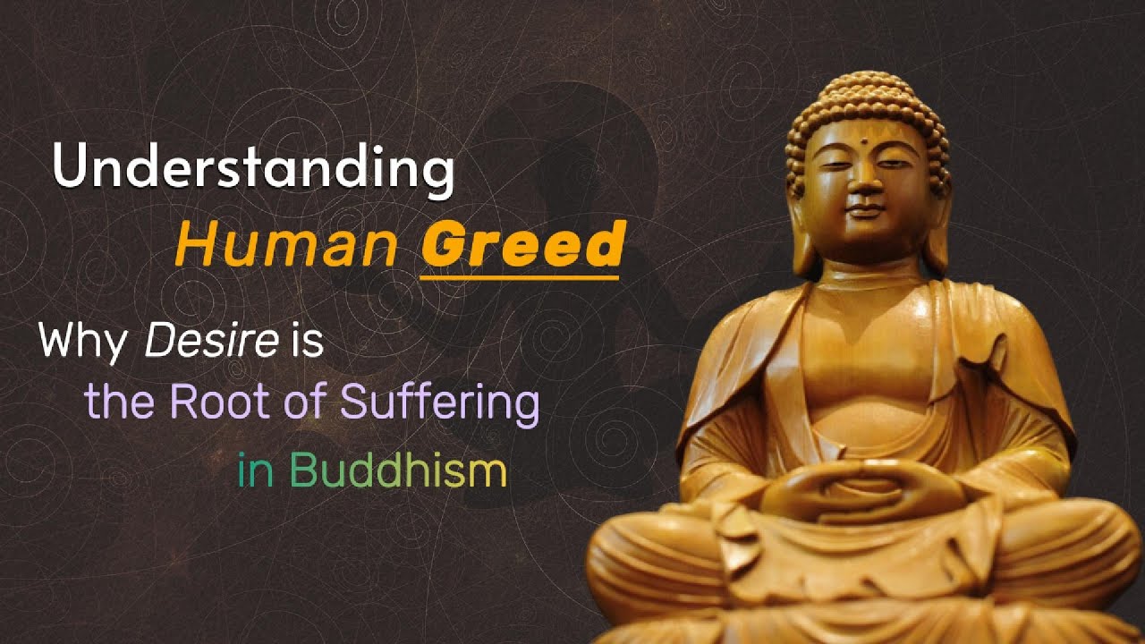 Understanding Human Greed: Why Desire is the Root of Suffering in Buddhism?