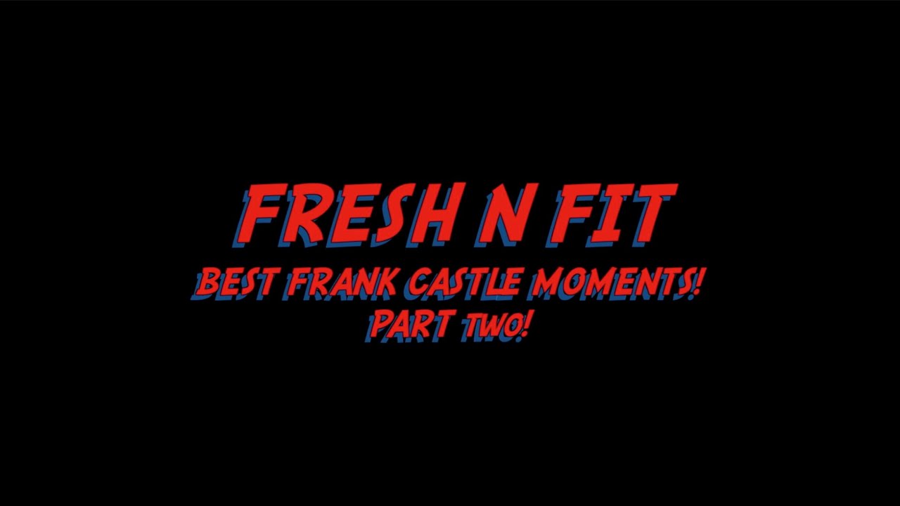 Fresh and Fit: Epic Best Frank Castle Moments Part 2