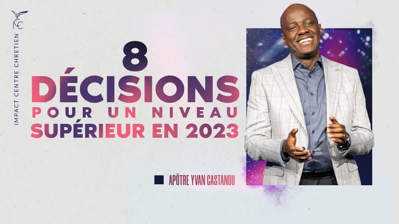 TES 8 DÉCISIONS POUR PASSER AU NIVEAU SUPÉRIEUR EN 2023 - APÔTRE YVAN CASTANOU