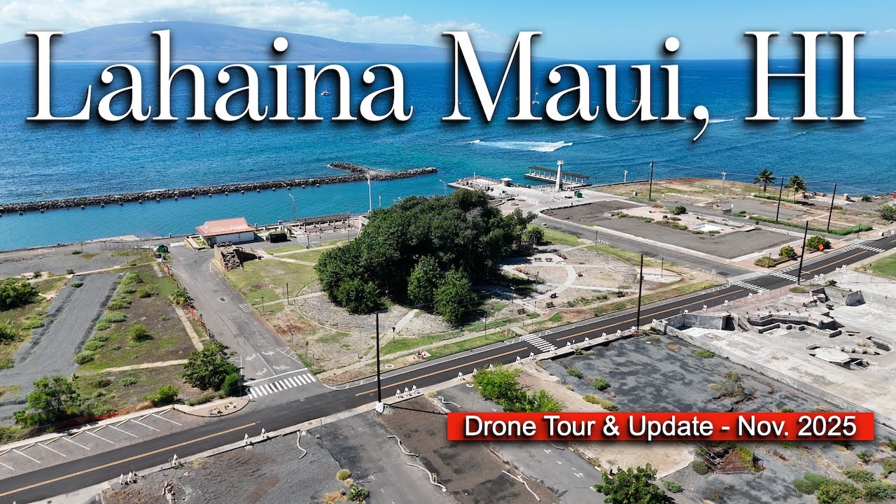 Lahaina Maui, HI - NEW Drone Tour & Updates - Nov. 2025