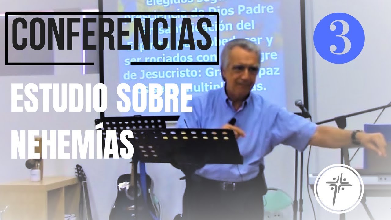 Conferencias ESTUDIO SOBRE NEHEMÍAS Parte 3
