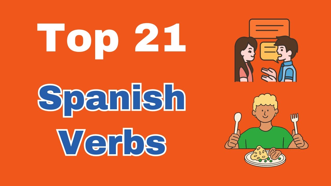 Top 21 Spanish Verbs (+ Conjugations & Practice Sentences)