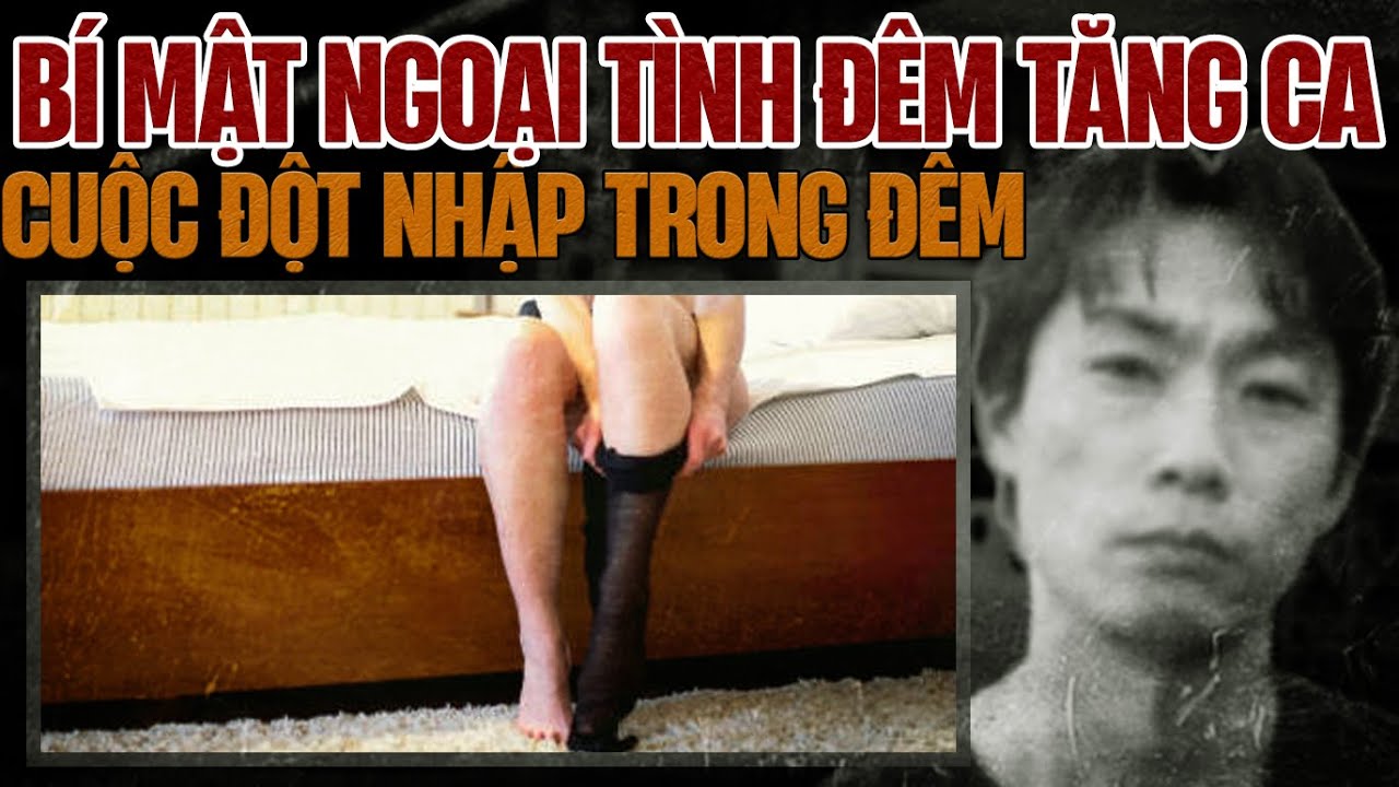 Kỳ Án Trung Quốc : Những Đêm Tăng Ca Cùng Nhân Tình & Lối Thoát Hiểm Kinh Hoàng