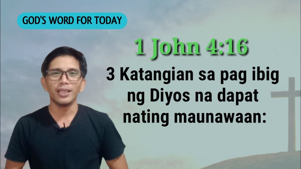 KATANGIAN NA ATING AALAMIN TUNGKOL SA PAG IBIG NG DIYOS| 1 John 4:16