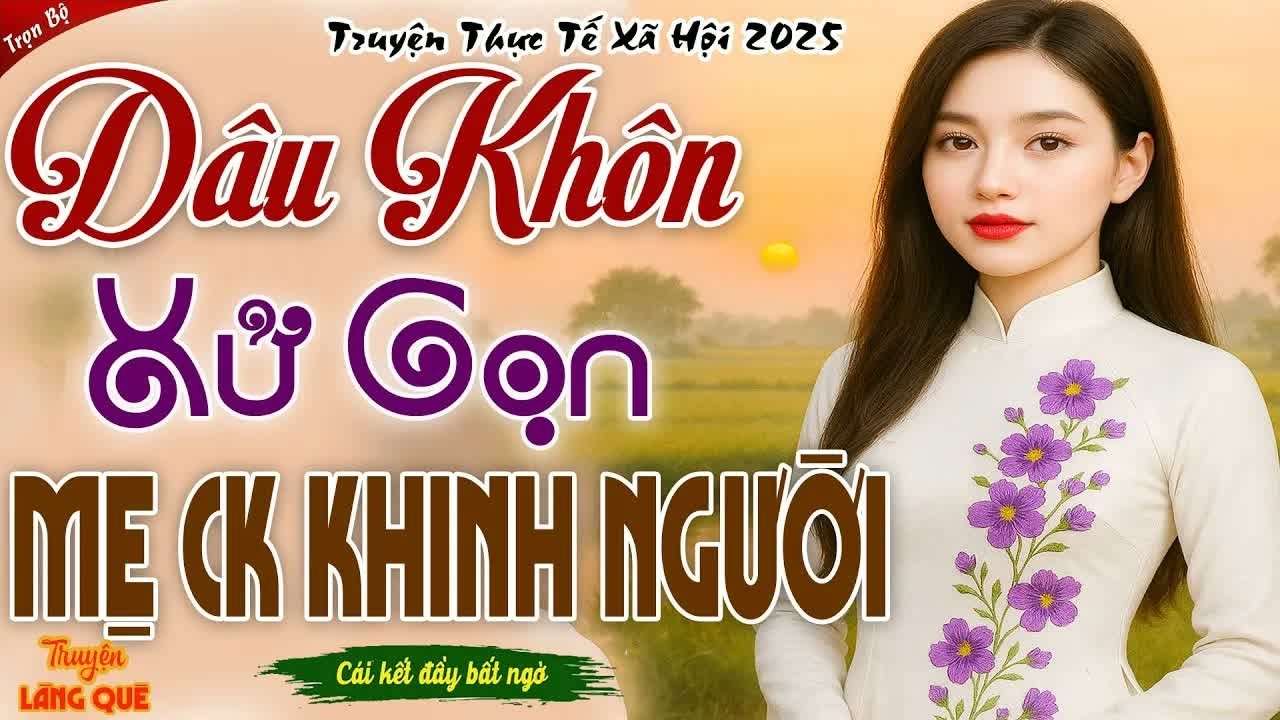 Dâu khôn giấu mình trước người chồng coi thường đến khi ra tay cả nhà mới hiểu đã nhầm