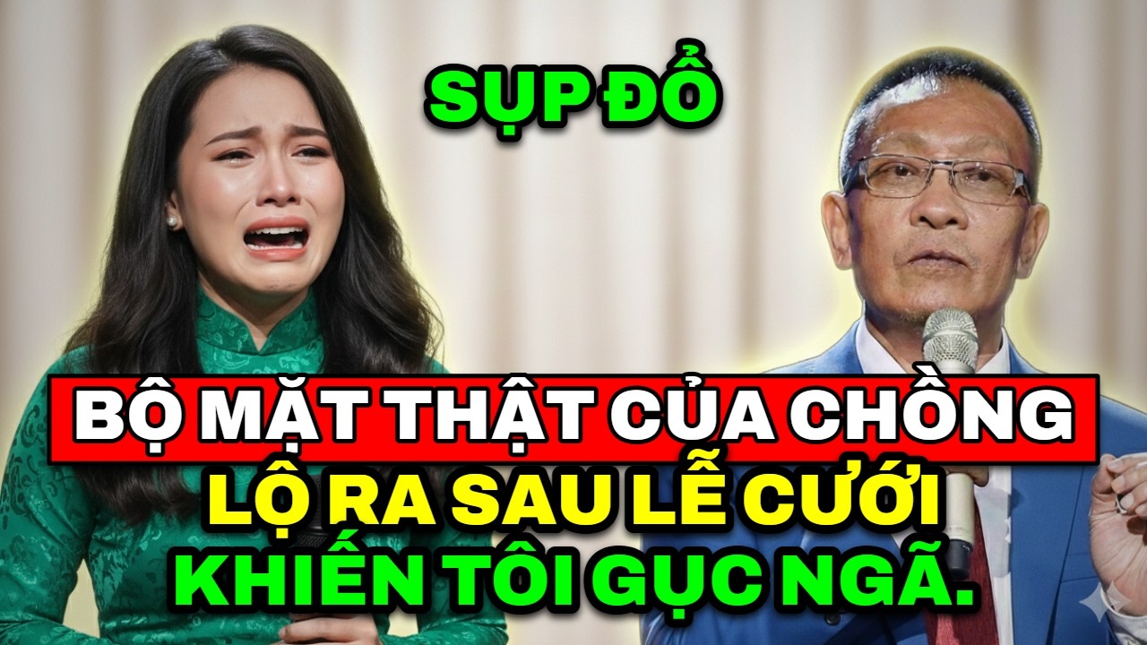 TÂM SỰ CÙNG VĂN SÂM - Ngỡ ngàng phát hiện bộ mặt thật của chồng sau lễ cưới xa hoa khiến gục ngã.