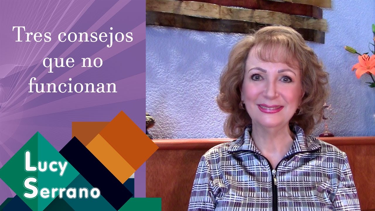 Tres consejos que no funcionan - Lucy Serrano