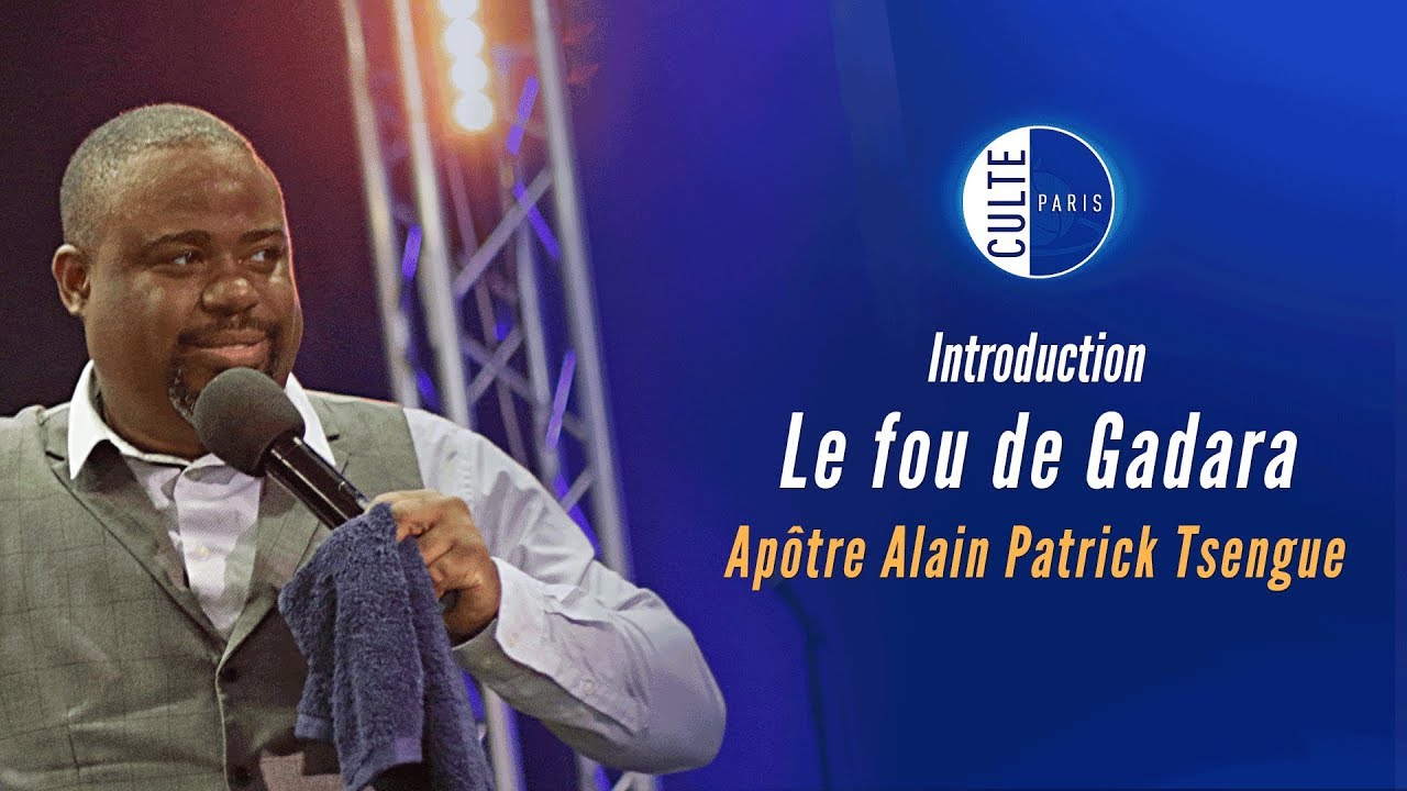 Introduction le fou de Gadara - Apôtre Alain Patrick TSENGUE