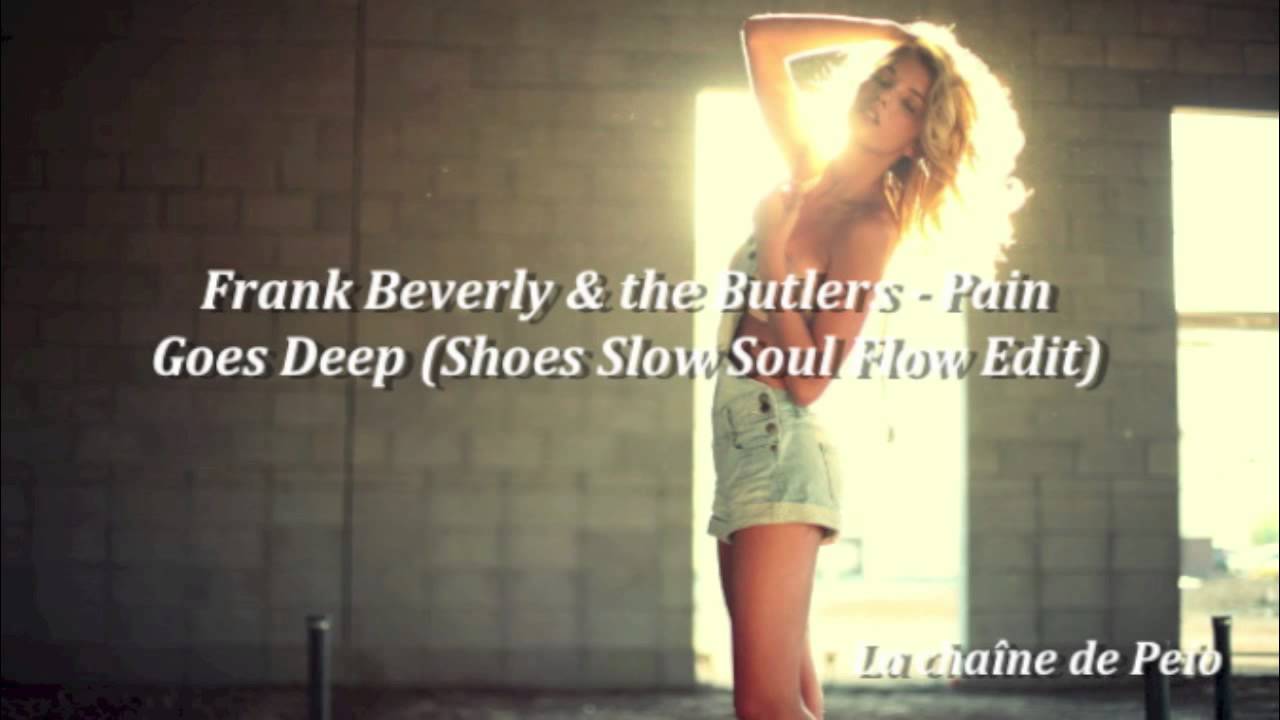 Frank Beverly & the Butlers - Pain Goes Deep (Shoes Slow Soul Flow Edit) [HQ Audio]