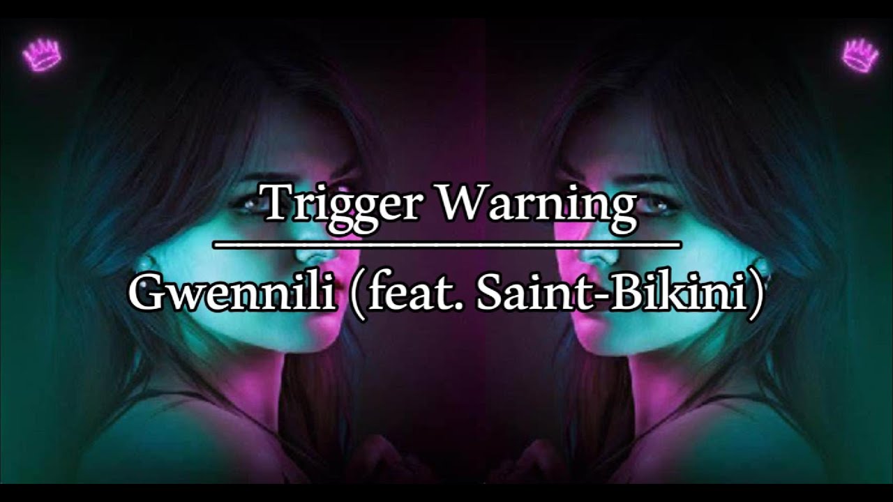 Gwennnili (feat. Saint-Bikini) - Trigger Warning (Paroles)