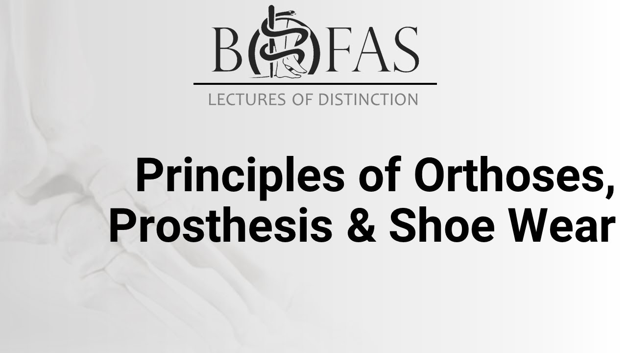 Principles of Orthoses, Prosthesis & Shoe Wear - BOFAS Lectures of Distinction