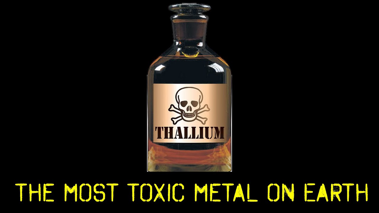 Thallium : THE MOST TOXIC METAL ON EARTH