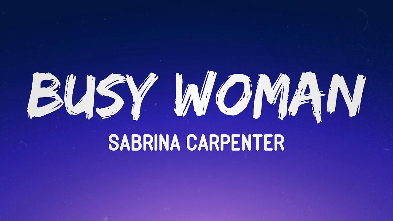 Sabrina Carpenter - Busy Woman (Lyrics) 🔥 | But if you need my love Lyrics 💖