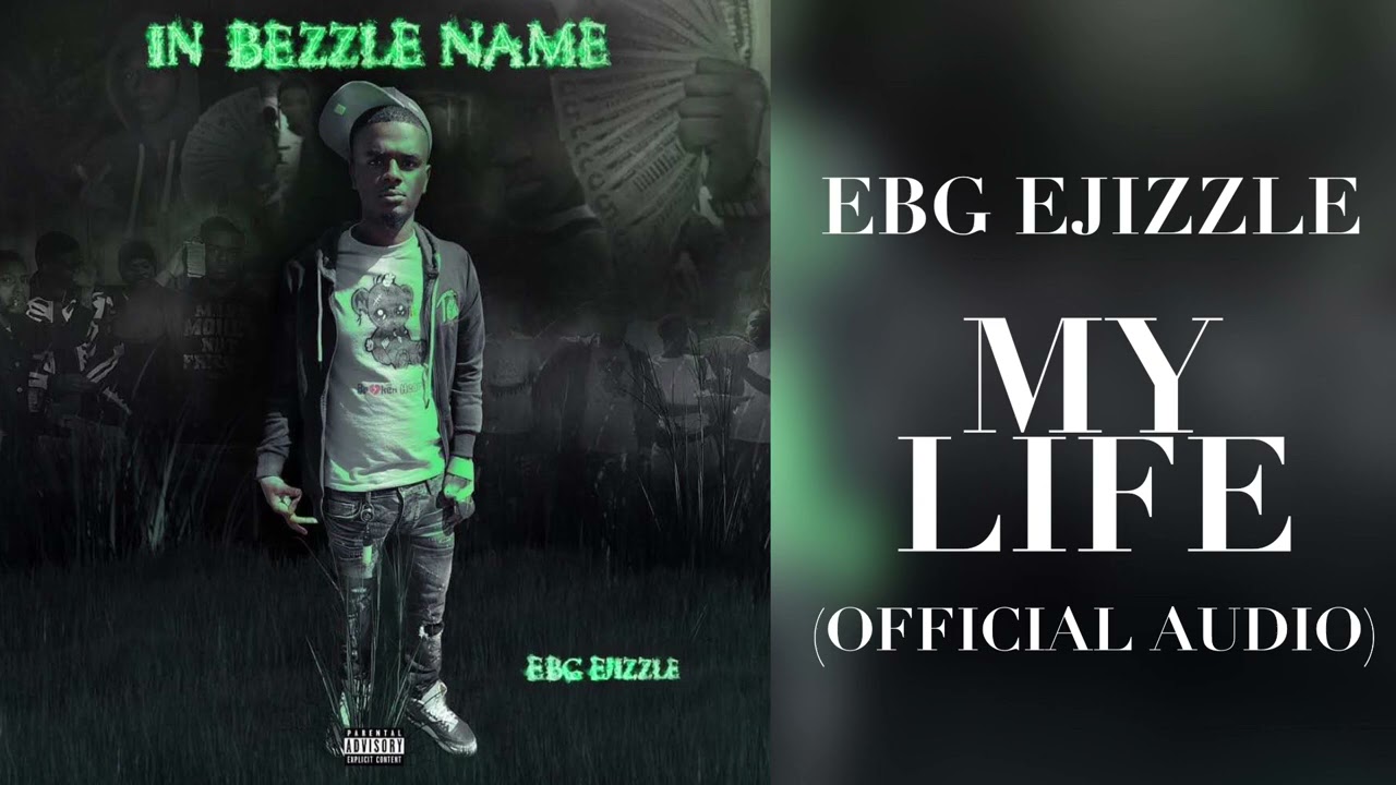 EBG EJizzle - My Life (Official Audio)
