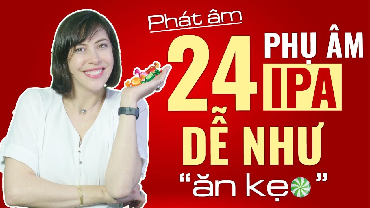24 PHỤ ÂM TIẾNG ANH AI CŨNG PHẢI HỌC NẾU MUỐN HIỂU NGƯỜI BẢN XỨ NÓI GÌ