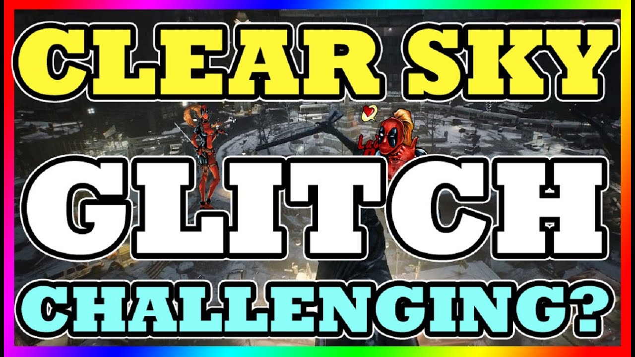 Clear Sky GLITCH | The Division | Exploit | Glitching Clear Sky | Challenge Glitches | XBOX/PC/PS4