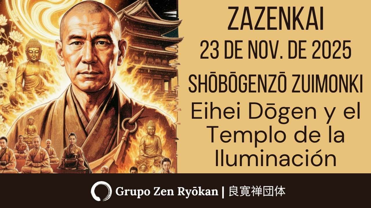Zazenkai 23 de noviembre de 2025  Shobogenzo Zuimonki Eihei Dogen y el Templo de la Iluminación
